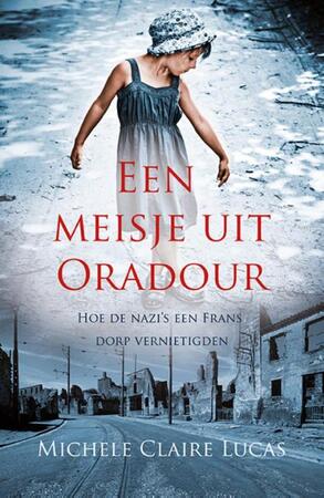 Een meisje uit Oradour - Michele Claire Lucas Een meisje uit Oradour - Michele Claire Lucas
