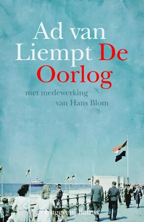 De Oorlog - Ad van Liempt, Hans Blom De Oorlog - Ad van Liempt, Hans Blom