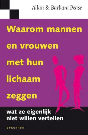 Waarom mannen en vrouwen met hun lichaam zeggen wat ze eigenlijk niet willen vertellen - Allan Pease, Allan, Barbara Pease Waarom mannen en vrouwen met hun lichaam zeggen wat ze eigenlijk niet willen vertellen - Allan Pease, Allan, Barbara Pease