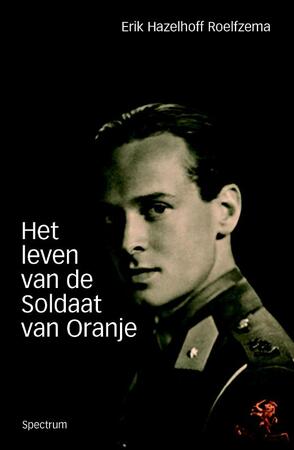 Het leven van de Soldaat van Oranje - Erik Hazelhoff Roelfzema Het leven van de Soldaat van Oranje - Erik Hazelhoff Roelfzema