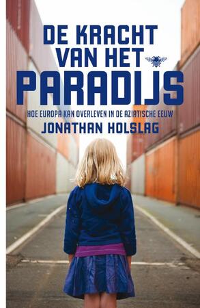 De kracht van het paradijs: hoe Europa kan overleven in de Aziatische eeuw - Jonathan Holslag