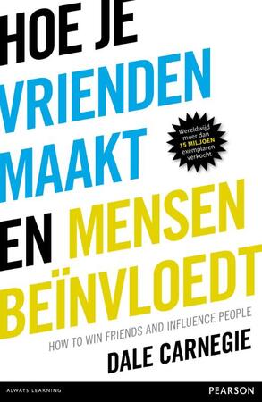 Hoe je vrienden maakt en mensen beïnvloedt - Dale Carnegie Hoe je vrienden maakt en mensen beïnvloedt - Dale Carnegie