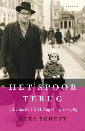 Het spoor terug - J.B. Charles / W.H. Nagel 1910-1983 - Kees J.M. Schuyt Het spoor terug - J.B. Charles / W.H. Nagel 1910-1983 - Kees J.M. Schuyt