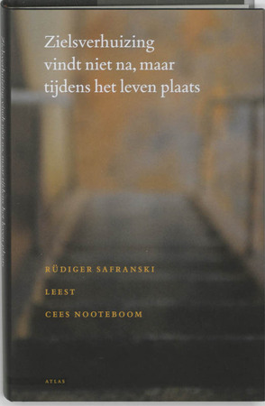 Zielsverhuizing vindt niet na, maar tijdens dit leven plaats - Cees Nooteboom, R. Safranski Zielsverhuizing vindt niet na, maar tijdens dit leven plaats - Cees Nooteboom, R. Safranski