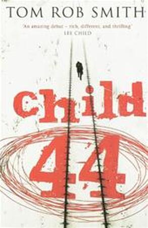 Child 44 - Tom Rob Smith Child 44 - Tom Rob Smith