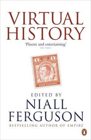 Virtual History - Niall Ferguson