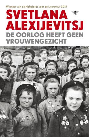 De oorlog heeft geen vrouwengezicht - Svetlana Alexijevitsj De oorlog heeft geen vrouwengezicht - Svetlana Alexijevitsj