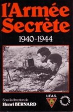 L' Armée secrète 1940-1944 - Henri Bernard, Union des fraternelles de l'Armée secrète (belgium) L' Armée secrète 1940-1944 - Henri Bernard, Union des fraternelles de l'Armée secrète (belgium)