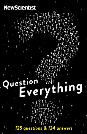 Question Everything - New Scientist Question Everything - New Scientist