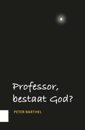 Professor, bestaat God? - Peter Barthel Professor, bestaat God? - Peter Barthel