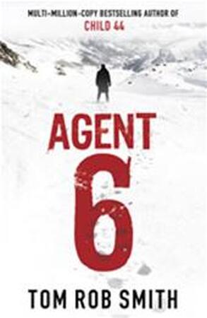 Agent 6 - Tom Rob Smith Agent 6 - Tom Rob Smith