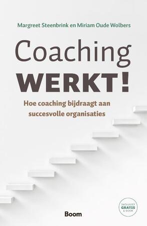 Coaching werkt! - Margreet Steenbrink, Miriam Oude Wolbers