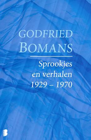 Sprookjes en verhalen 1929 – 1970 - Godfried Bomans Sprookjes en verhalen 1929 – 1970 - Godfried Bomans