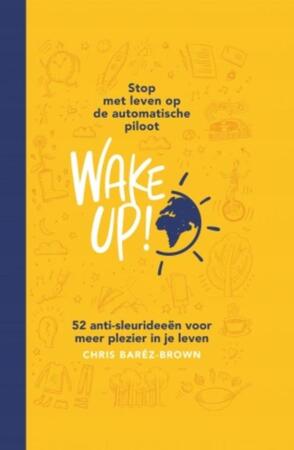 Wake Up!: Stop met leven op de automatische piloot - Chris Baréz-Brown Wake Up!: Stop met leven op de automatische piloot - Chris Baréz-Brown