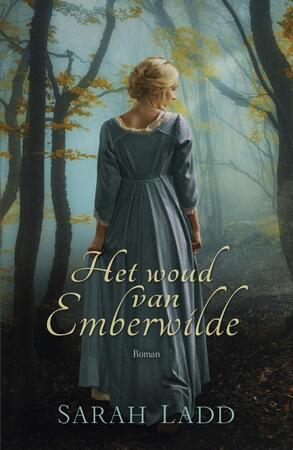 Het woud van Emberwilde - Sarah E. Ladd Het woud van Emberwilde - Sarah E. Ladd