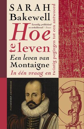 Hoe te leven - Sarah Bakewell Hoe te leven - Sarah Bakewell