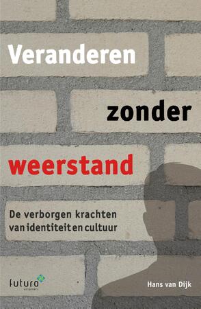 Veranderen zonder weerstand - Hans van Dijk Veranderen zonder weerstand - Hans van Dijk