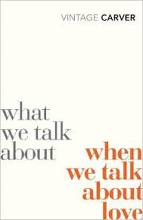 What We Talk About When We Talk About Love - Raymond Carver What We Talk About When We Talk About Love - Raymond Carver