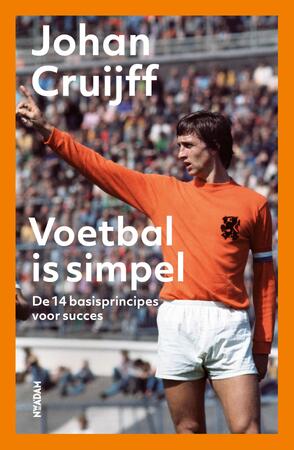 Voetbal is simpel - Johan Cruijff, Jaap de Groot Voetbal is simpel - Johan Cruijff, Jaap de Groot
