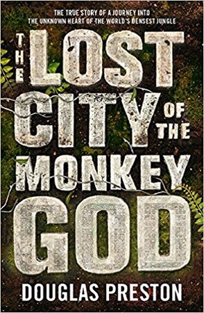 Lost City of the Monkey God - Douglas Preston Lost City of the Monkey God - Douglas Preston