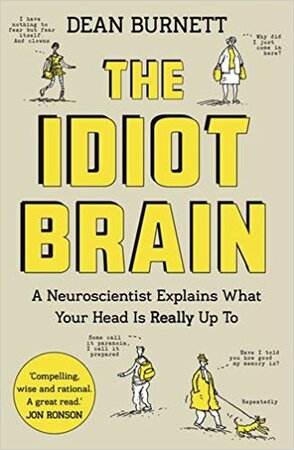 Idiot Brain - dean burnett Idiot Brain - dean burnett