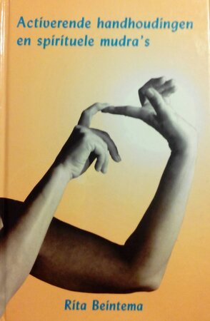 Activerende handhoudingen en spirituele mudra's - Rita Beintema Activerende handhoudingen en spirituele mudra's - Rita Beintema