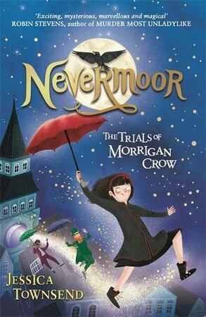 Nevermoor: The Trials of Morrigan Crow - jessica townsend Nevermoor: The Trials of Morrigan Crow - jessica townsend