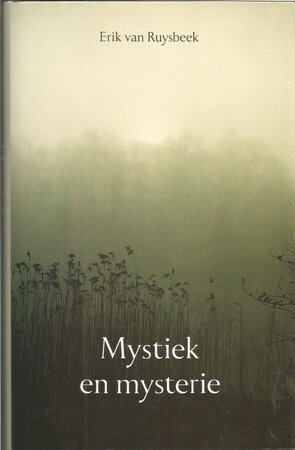 Mystiek en mysterie - Erik van Ruysbeek Mystiek en mysterie - Erik van Ruysbeek