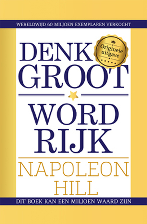 Denk groot & word rijk - Napoleon Hill Denk groot & word rijk - Napoleon Hill