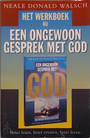 Het werkboek bij een ongewoon gesprek met God - Neale Donald Walsch Het werkboek bij een ongewoon gesprek met God - Neale Donald Walsch