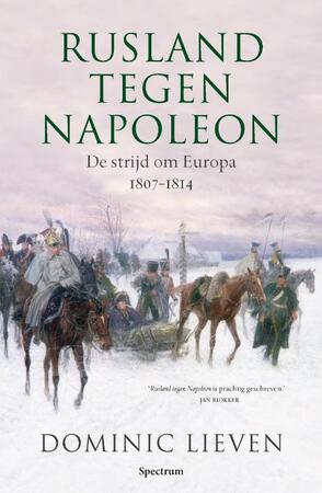 Rusland tegen Napoleon - Dominic Lieven Rusland tegen Napoleon - Dominic Lieven
