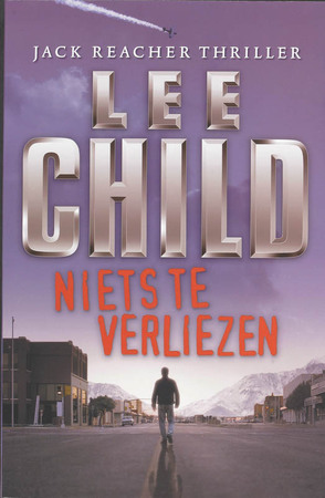 Jack Reacher 12 Niets te verliezen - Lee Child Jack Reacher 12 Niets te verliezen - Lee Child