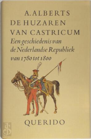 De huzaren van Castricum: Een geschiedenis van de Nederlandse Republiek van 1780 tot 1800 - A. Alberts