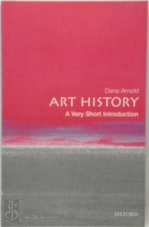 Art History: A Very Short Introduction - Dana Arnold Art History: A Very Short Introduction - Dana Arnold