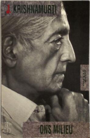 Krishnamurti over... ons milieu - J. Krishnamurti Krishnamurti over... ons milieu - J. Krishnamurti