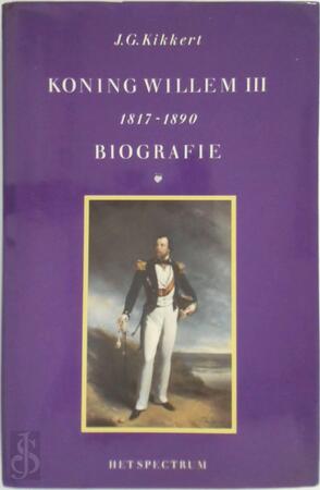 Koning Willem III: 1817-1890 [Biografie] - J.G. Kikkert