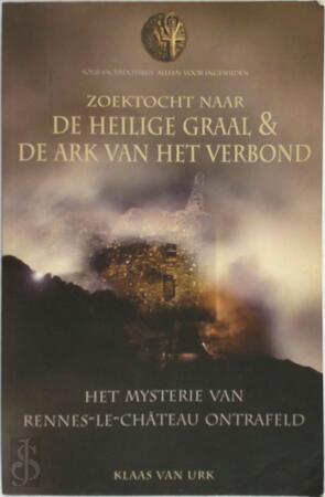 Zoektocht naar de Heilige Graal & de Ark van het verbond - Klaas van Urk Zoektocht naar de Heilige Graal & de Ark van het verbond - Klaas van Urk