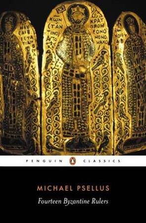 Fourteen Byzantine Rulers - Michael Psellus Fourteen Byzantine Rulers - Michael Psellus