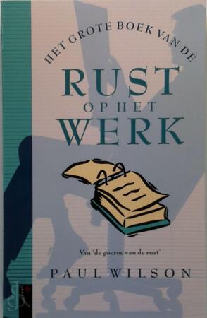 Het grote boek van de rust op het werk - Paul Wilson, Sophie Brinkman Het grote boek van de rust op het werk - Paul Wilson, Sophie Brinkman