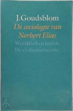 De sociologie van Norbert Elias - Johan Goudsblom De sociologie van Norbert Elias - Johan Goudsblom