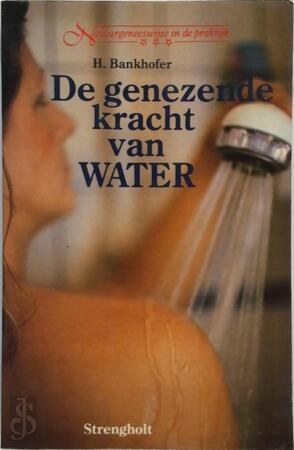 De genezende kracht van water - H. Bankhofer, A.L. Terweijden-de Bruin De genezende kracht van water - H. Bankhofer, A.L. Terweijden-de Bruin
