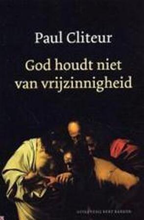 God houdt niet van vrijzinnigheid - Paul Cliteur