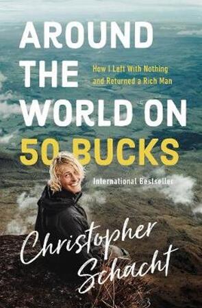 Around the world on 50 bucks - Christopher Schacht Around the world on 50 bucks - Christopher Schacht
