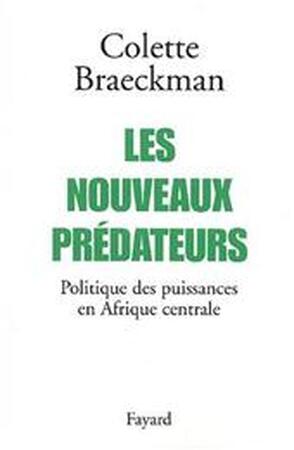 Les nouveaux prédateurs - Colette Braeckman