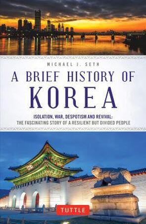 Brief history of korea : isolation, war, despotism and revival - Michael Seth Brief history of korea : isolation, war, despotism and revival - Michael Seth