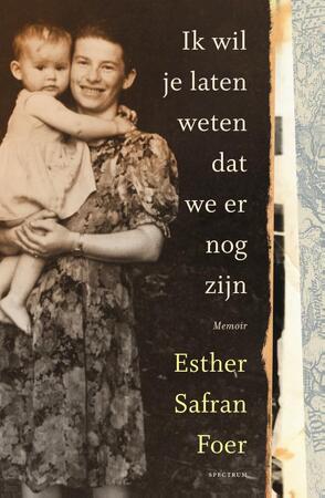 Ik wil je laten weten dat we er nog zijn - Esther Safran Foer Ik wil je laten weten dat we er nog zijn - Esther Safran Foer