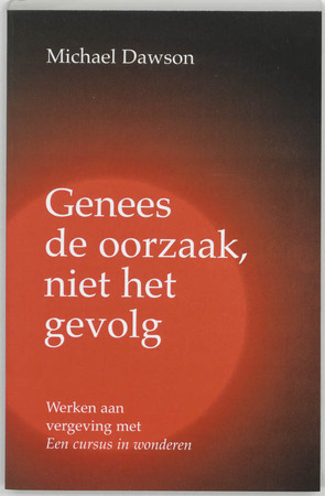 Genees de oorzaak, niet het gevolg - Michael Dawson Genees de oorzaak, niet het gevolg - Michael Dawson
