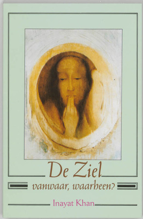 De ziel, vanwaar, waarheen? - H. Inayat Khan De ziel, vanwaar, waarheen? - H. Inayat Khan