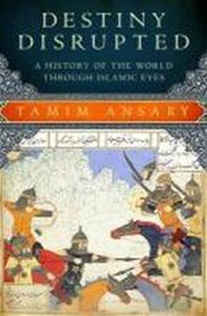 Destiny Disrupted - Tamim Ansary Destiny Disrupted - Tamim Ansary
