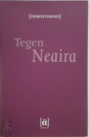 Tegen Neaira - Demosthenes, Apollodorus Tegen Neaira - Demosthenes, Apollodorus